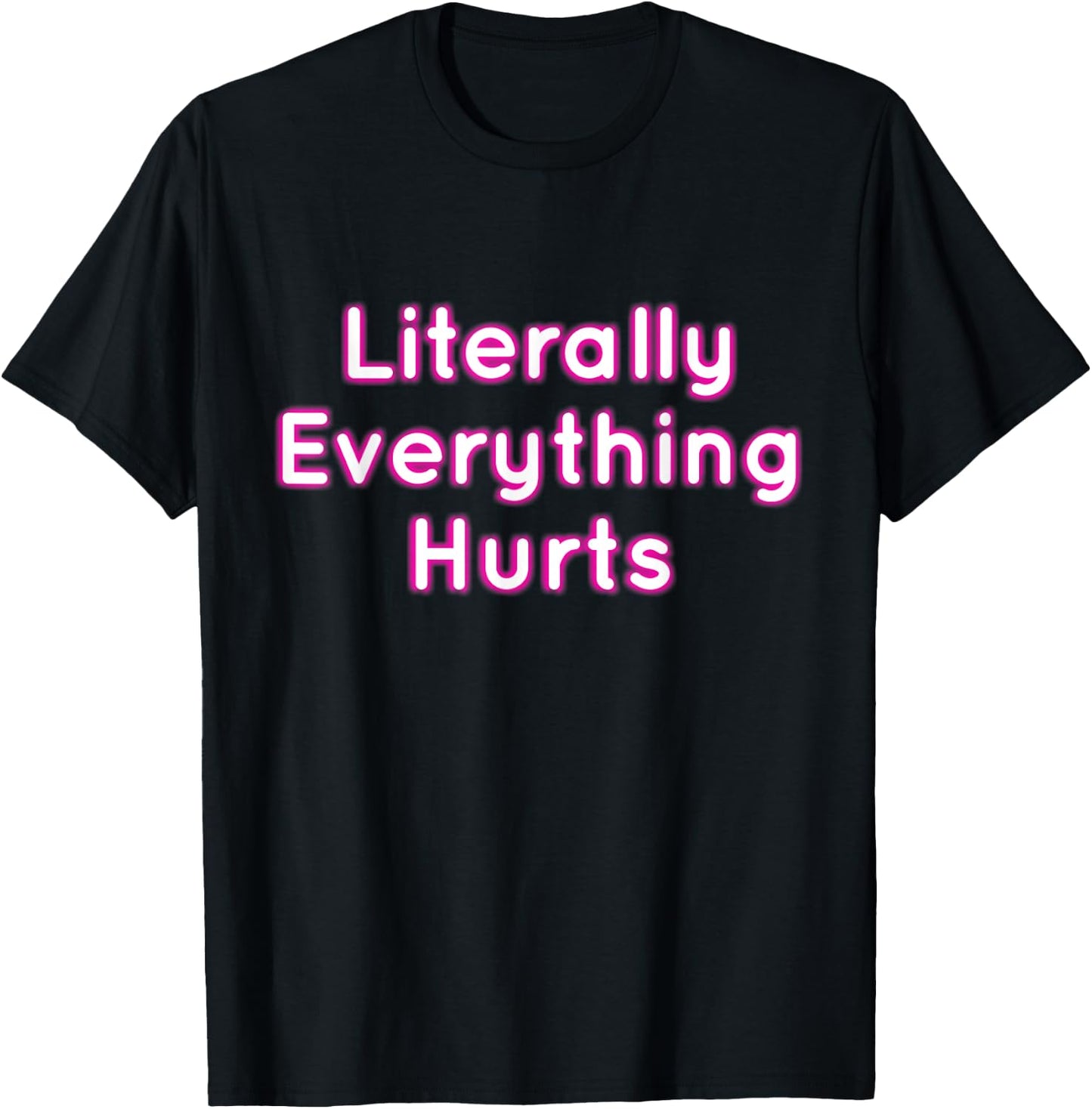 Literally Everything Hurts T-Shirt - T-Shirt | Black