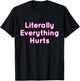 Literally Everything Hurts T-Shirt - T-Shirt | Black