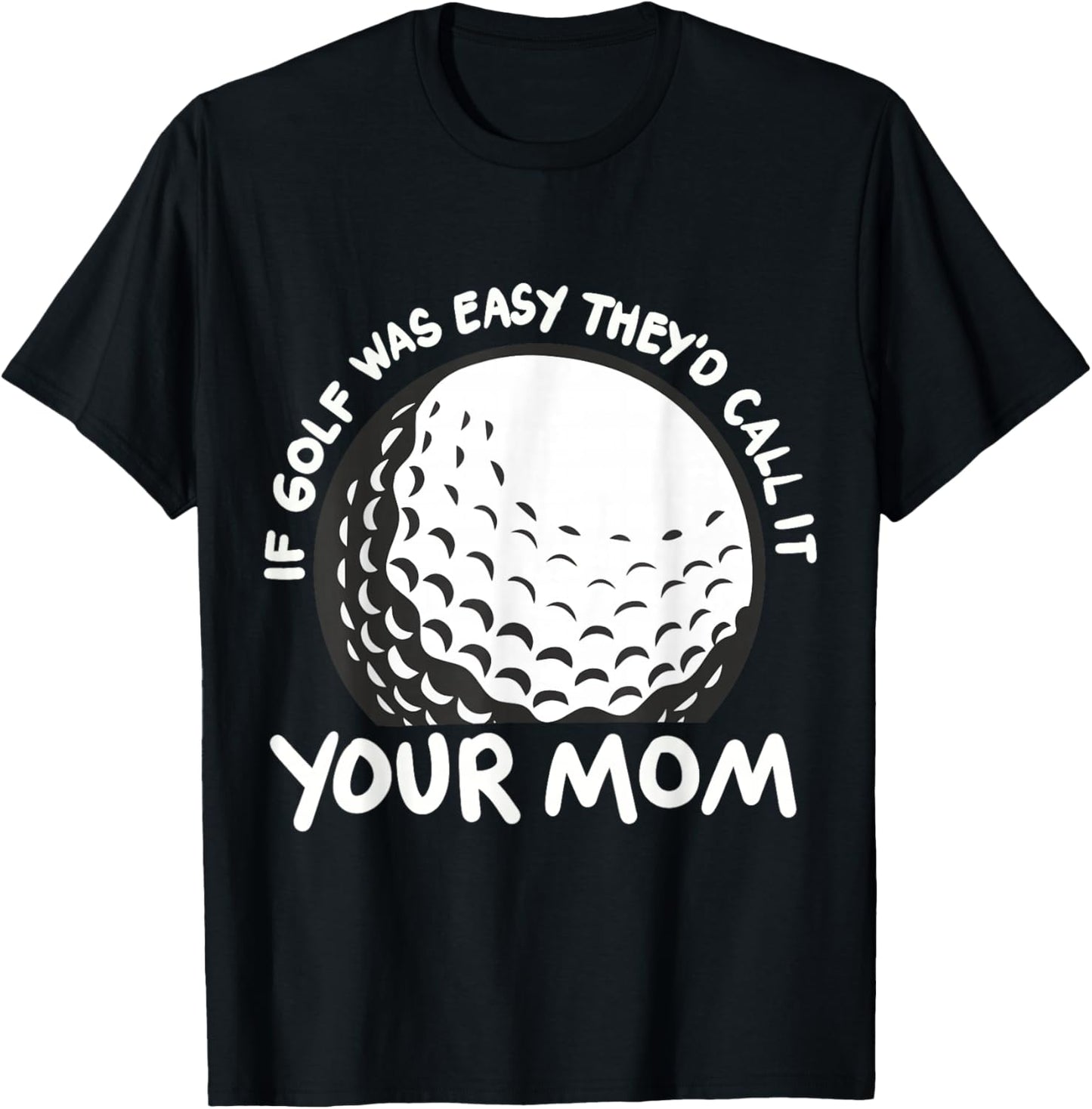 If Golf Was Easy They'd Call It Your Mom Sport Mother Adult T-Shirt - T-Shirt | Black
