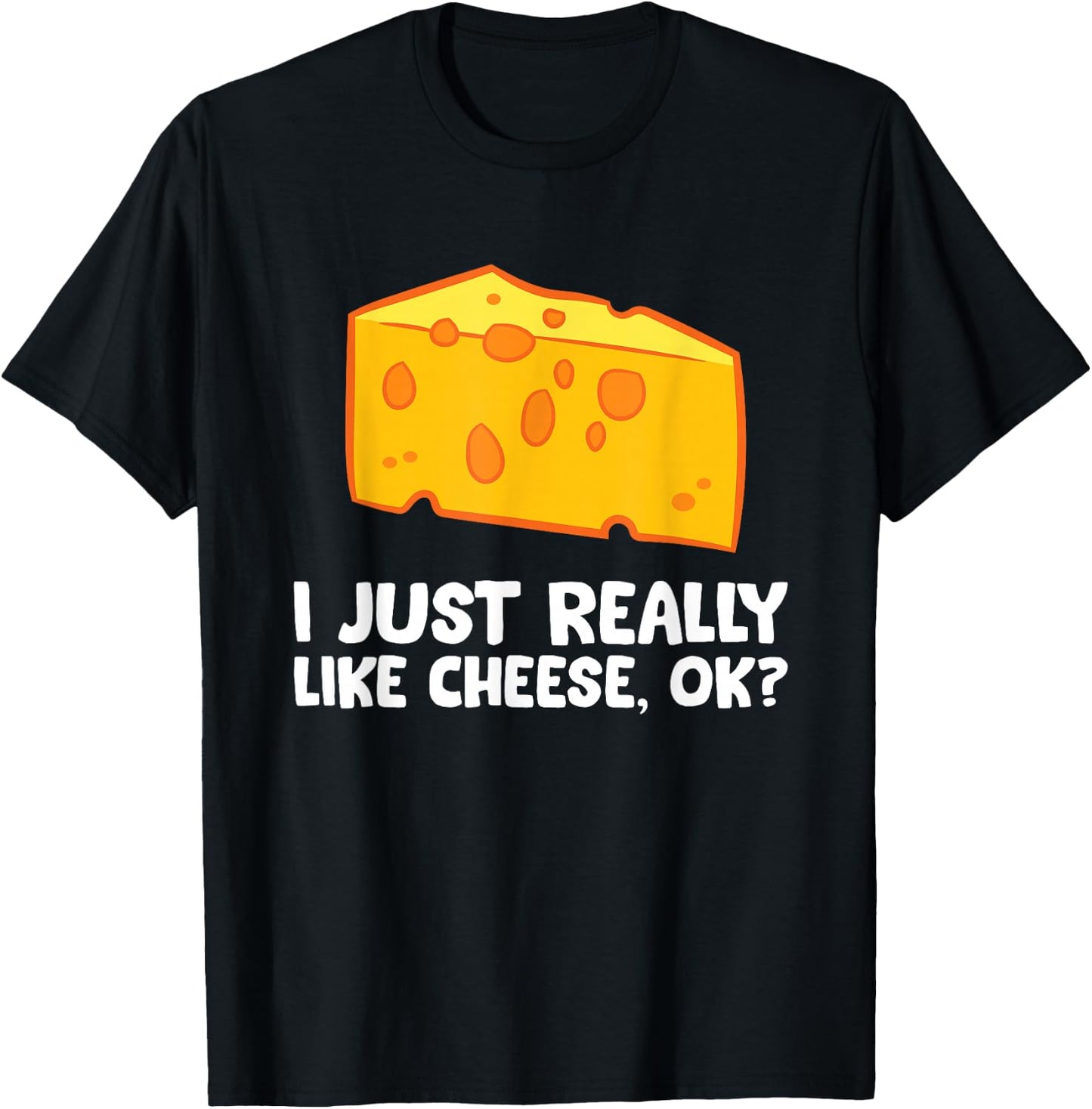 I Just Really Like Cheese T-Shirt - T-Shirt | Black