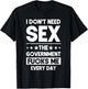 I Don't Need Sex The Government Fucks Me Everyday Sarcasm T-Shirt - T-Shirt | Black