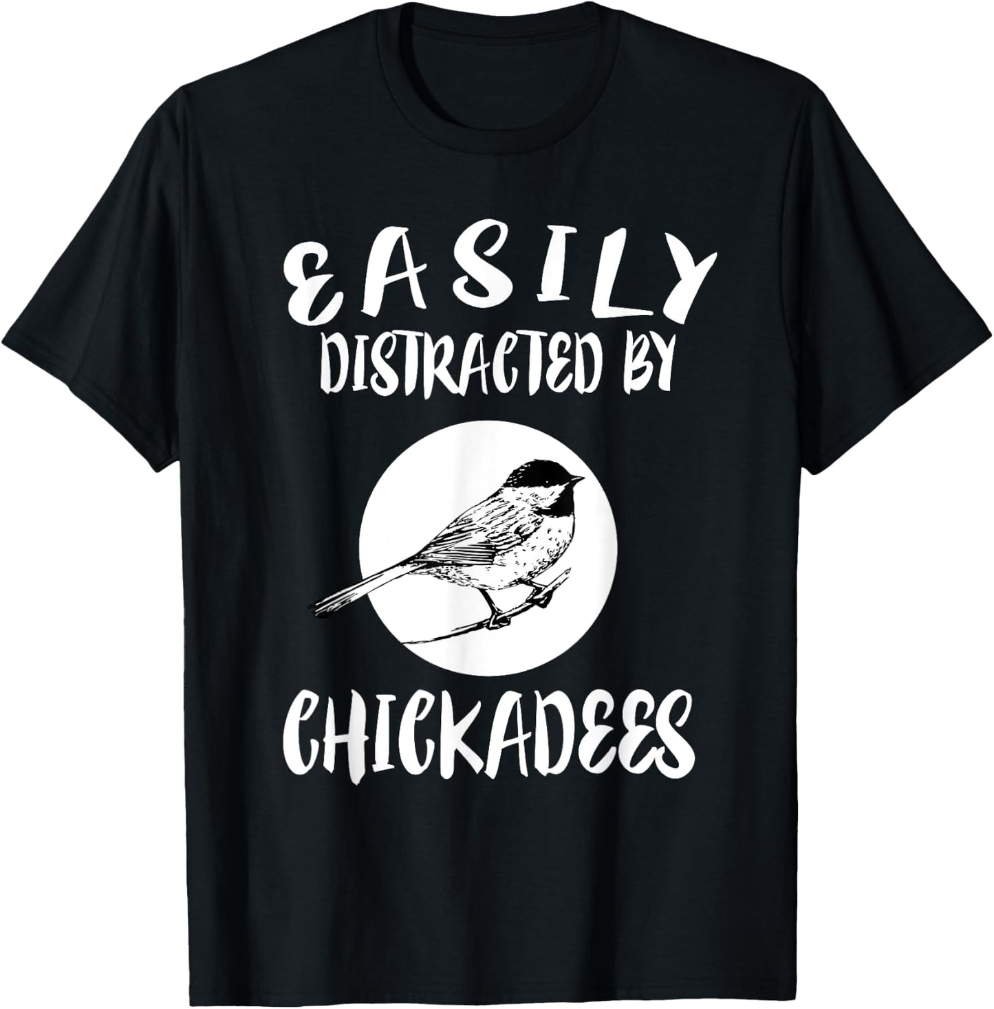 Easily Distracted By Chickadees Birds Animal T-Shirt - T-Shirt | Black