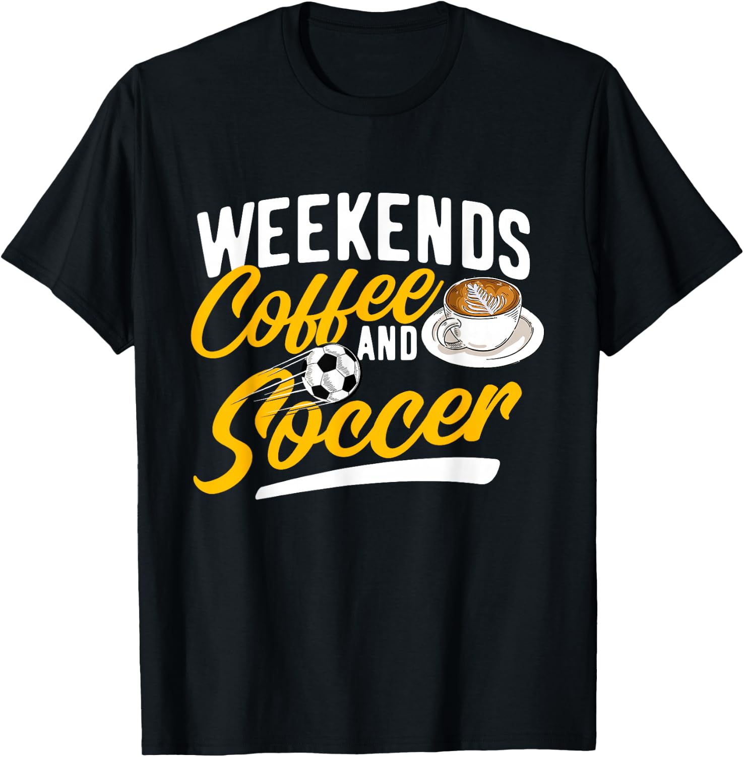 Weekends Coffee And Soccer - Soccer Lover Soccer Mom T-Shirt - T-Shirt | Black