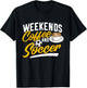 Weekends Coffee And Soccer - Soccer Lover Soccer Mom T-Shirt - T-Shirt | Black