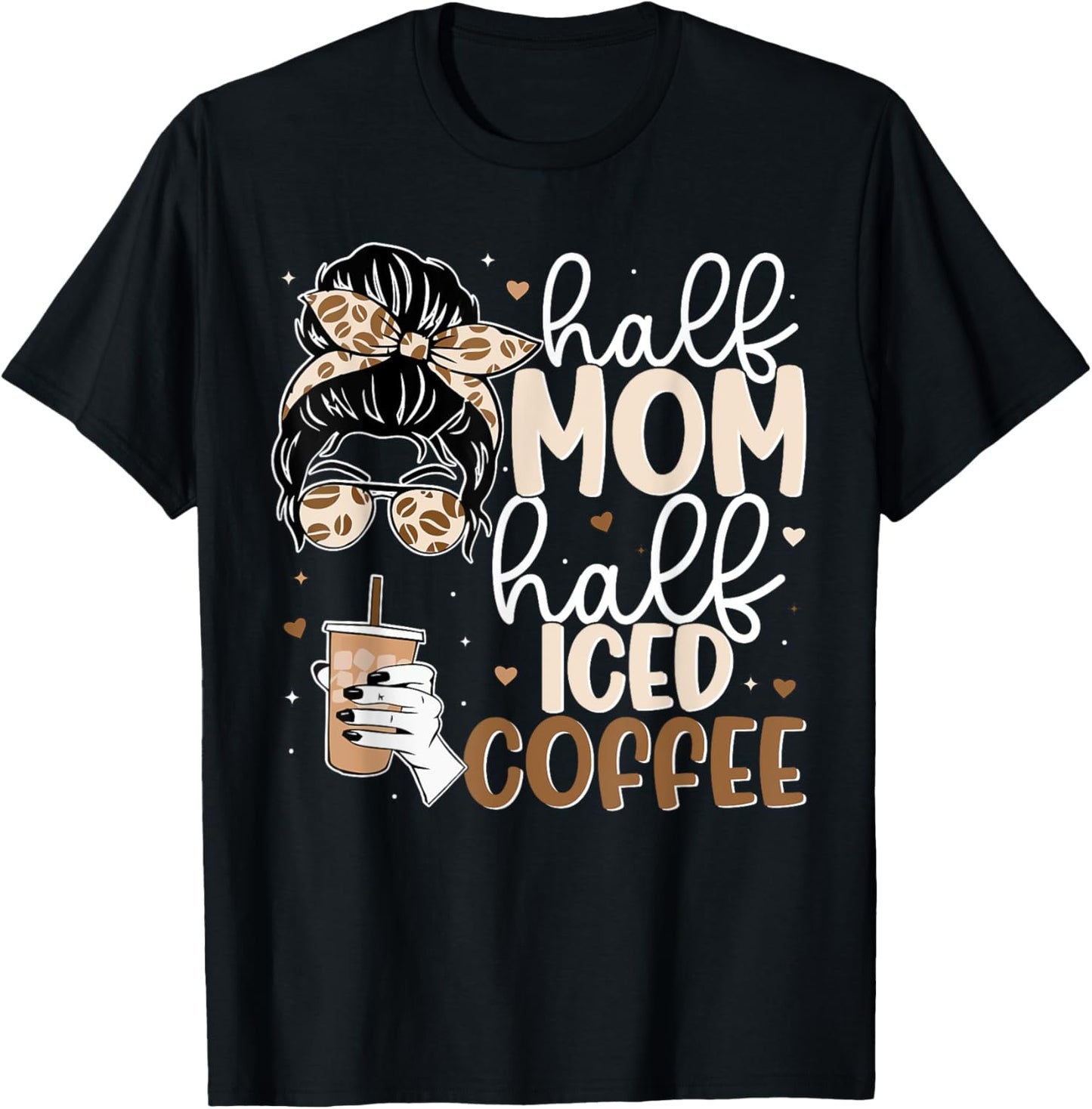 Half Mom Half Iced Coffee Messy Bun Cold Brew Coffee Quote T-Shirt - T-Shirt | Black