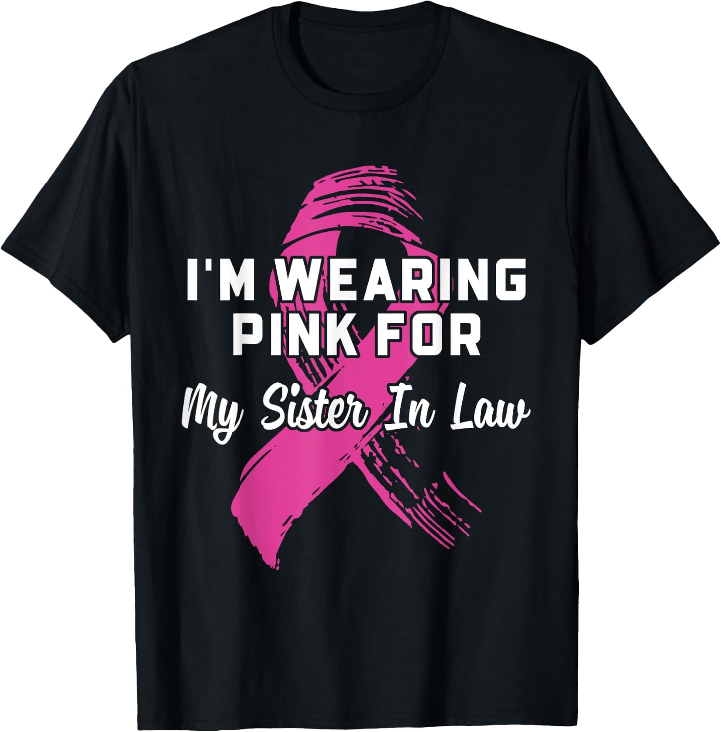 I'm Wearing Pink For My Sister In Law Breast Cancer T-Shirt - T-Shirt | Black