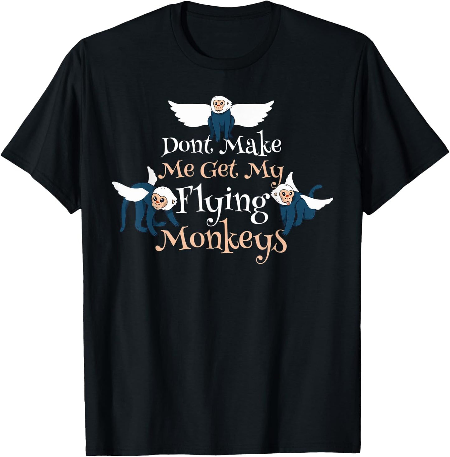 Dont Make Me Get My Flying Monkeys T-Shirt - T-Shirt | Black