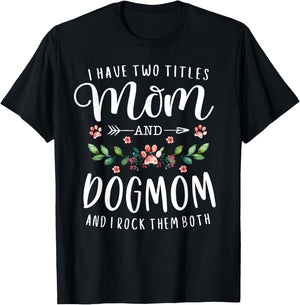 I Have Two Titles Mom And Dog Mom Gift Floral Dog Lover Mama Men Women T-Shirt - T-Shirt | Black