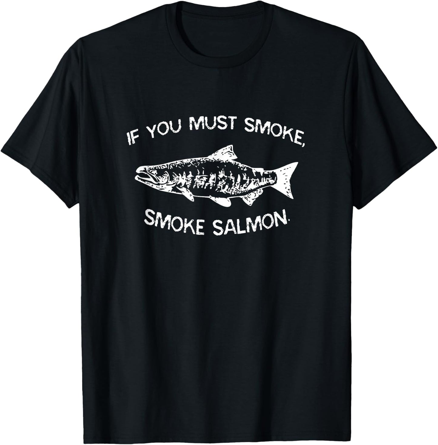 If You Must Smoke, Smoke Salmon Funny BBQ Chef Smoker T-Shirt - T-Shirt | Black