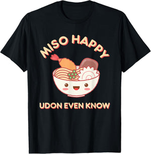 Miso Happy Udon Even Know Ramen Noodle Kawaii Funny Food Pun T-Shirt - T-Shirt | Black