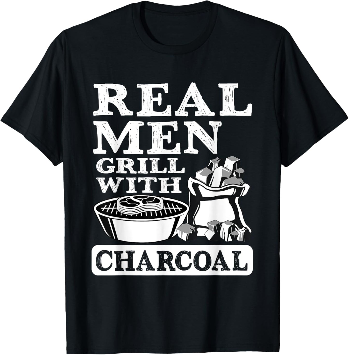 Real Men Grill Charcoal Funny BBQ Food Grilling Lover Outfit T-Shirt - T-Shirt | Black