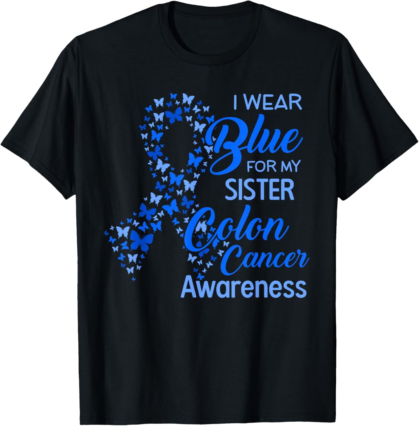 I wear Blue for my Sister Colon Cancer Awareness T-Shirt - T-Shirt | Black