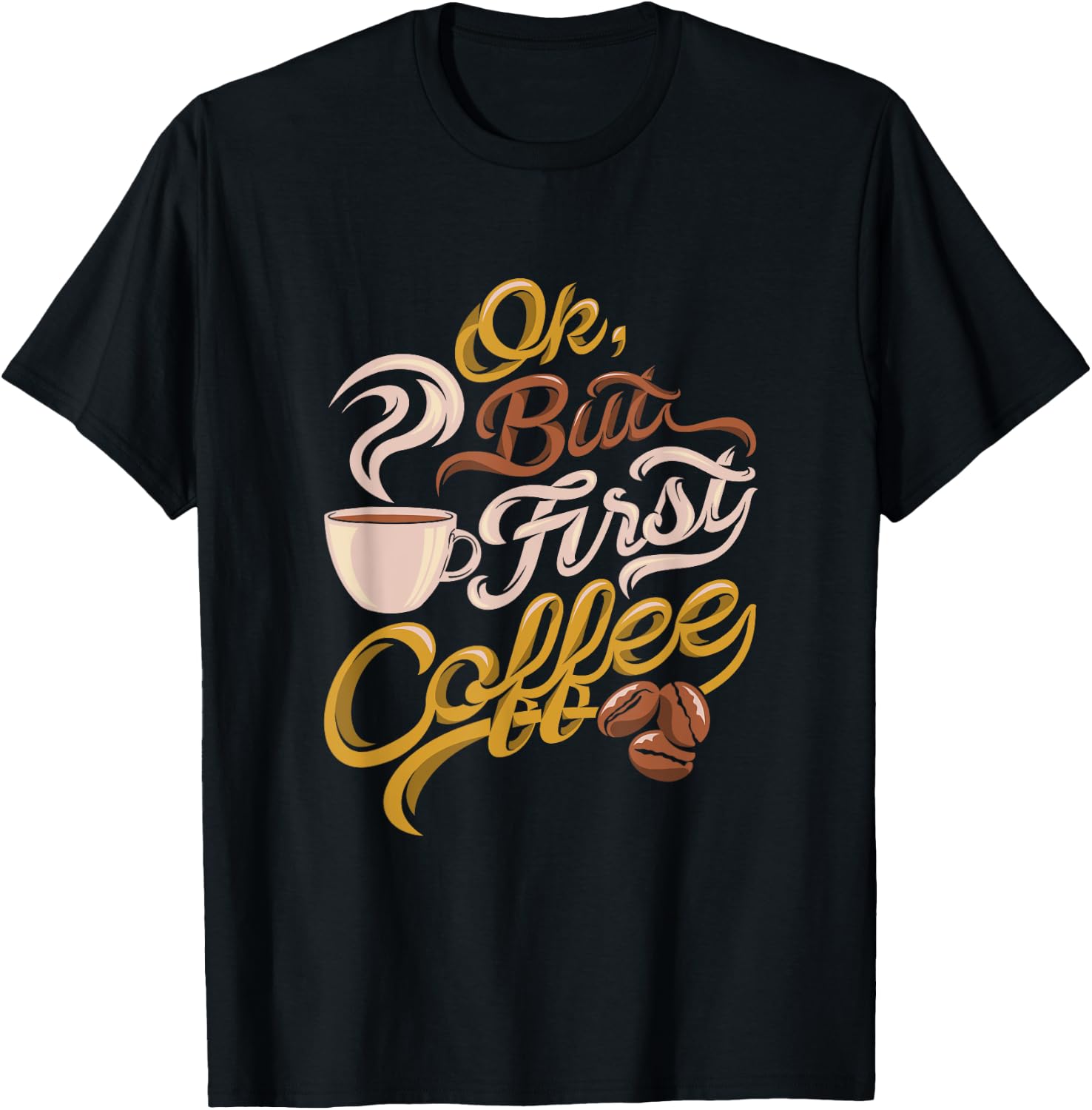 Caffeine addict gift, OK but First Coffee T-Shirt - T-Shirt | Black