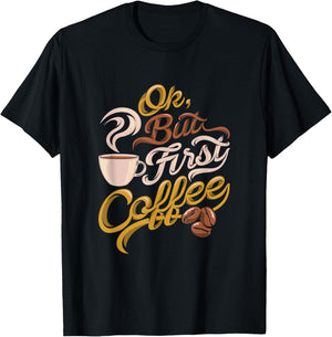 Caffeine addict gift, OK but First Coffee T-Shirt - T-Shirt | Black