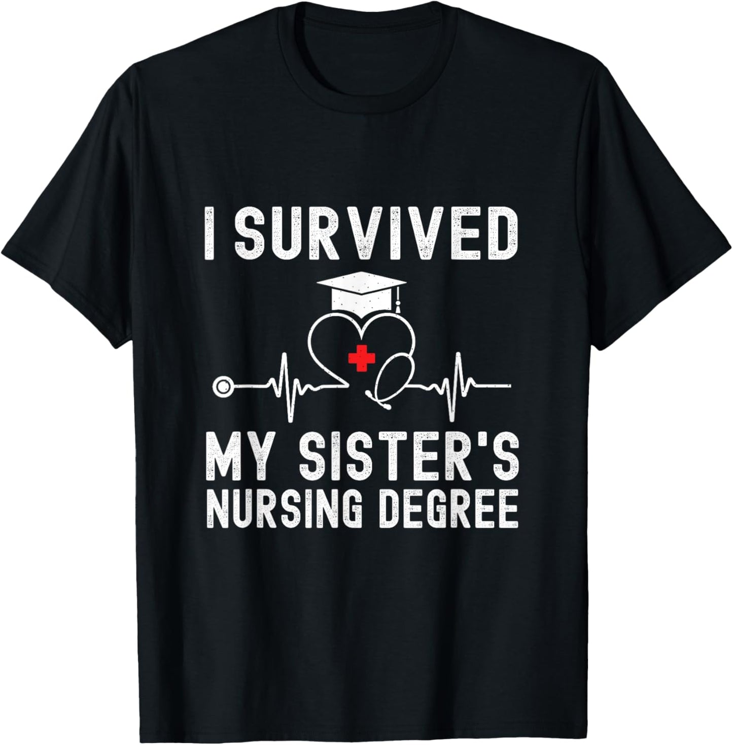 I Survived My Sister's Nursing Degree Nursing Graduation T-Shirt - T-Shirt | Black