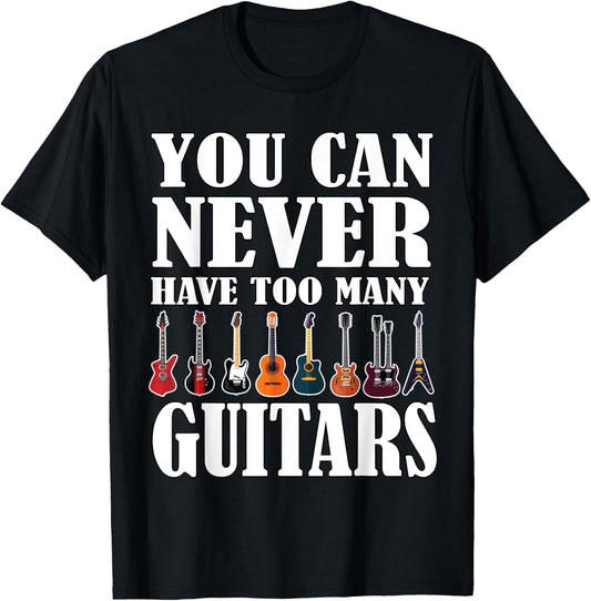 You Can Never Have Too Many Guitars Music Funny Saying Gift T-Shirt - T-Shirt | Black