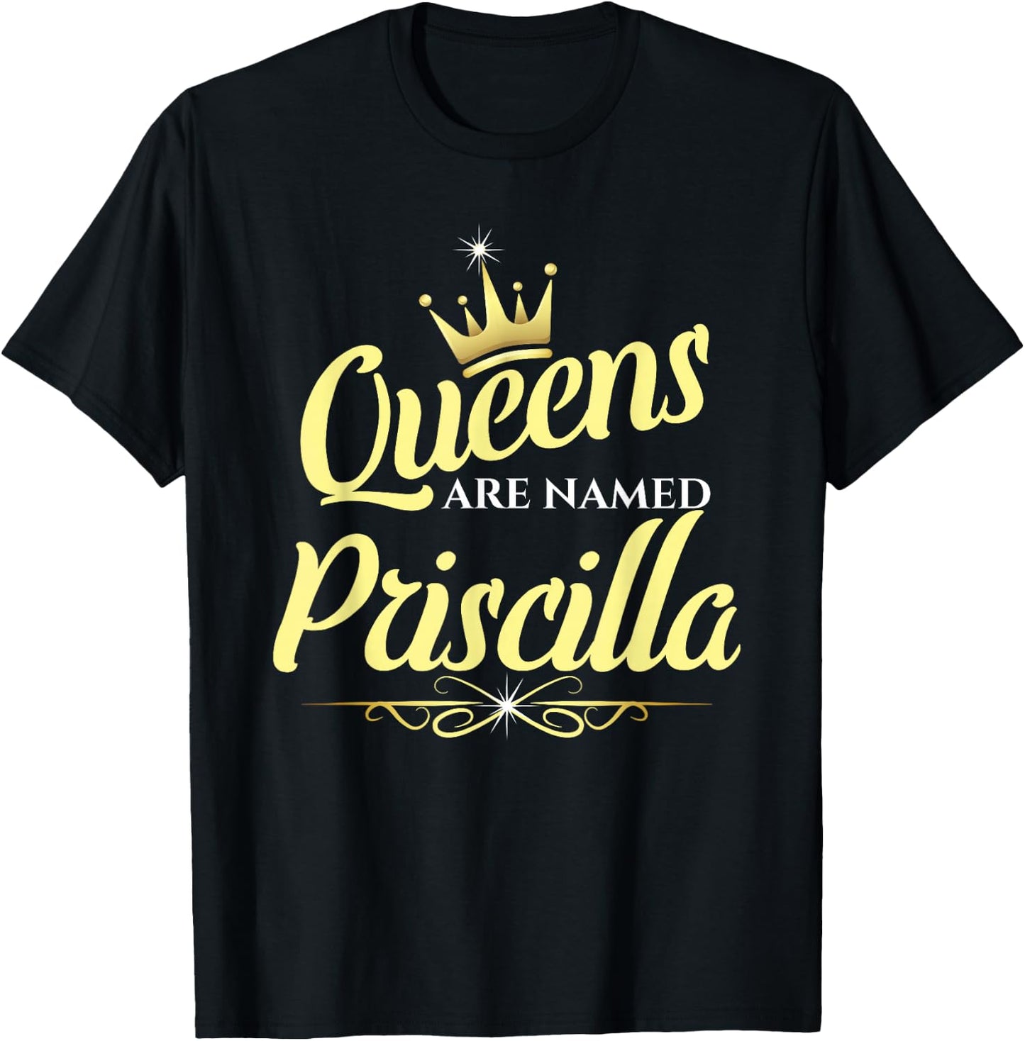 Queens Are Named Priscilla T-Shirt - T-Shirt | Black