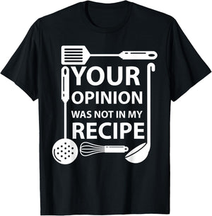 Your Opinion Was Not In My Recipe Chef Cook Cooking Utensil T-Shirt - T-Shirt | Black