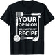 Your Opinion Was Not In My Recipe Chef Cook Cooking Utensil T-Shirt - T-Shirt | Black