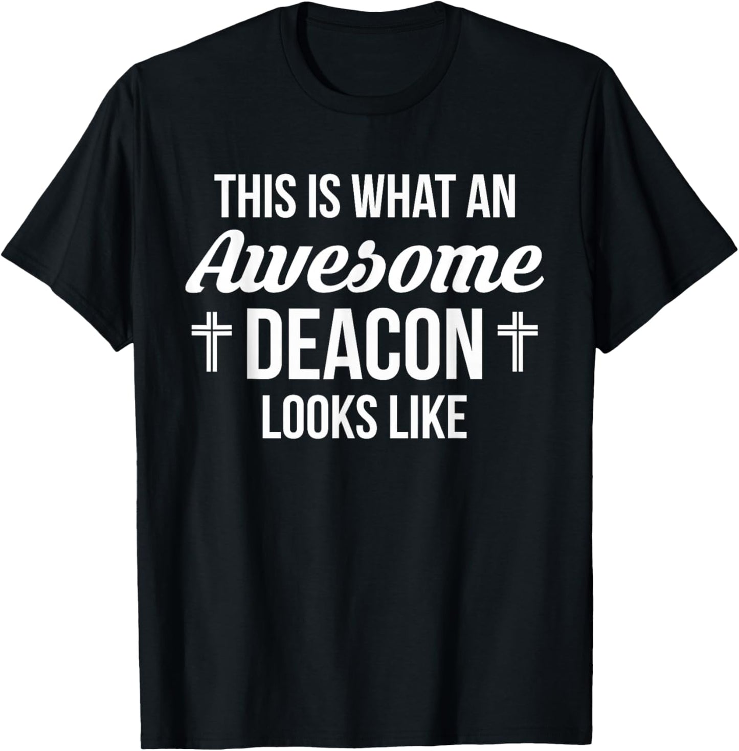 This Is What An Awesome Deacon Looks Like T-Shirt - T-Shirt | Black