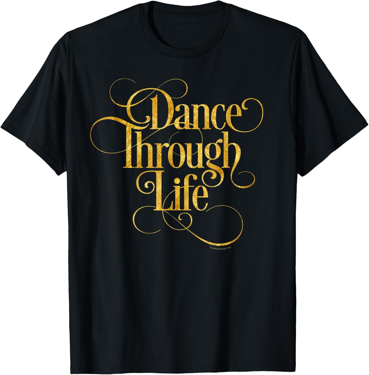 Dance Through Life - inspirational dance lover T-Shirt - T-Shirt | Black