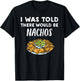 Funny Nacho Lover Design | I Was Told There Would Be Nachos T-Shirt - T-Shirt | Black