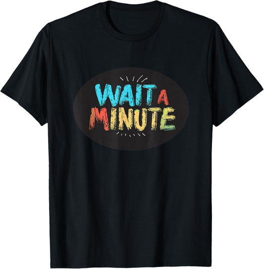 Wait a Minute Graphic for a Unique and Cool Vibe T-Shirt - T-Shirt | Black