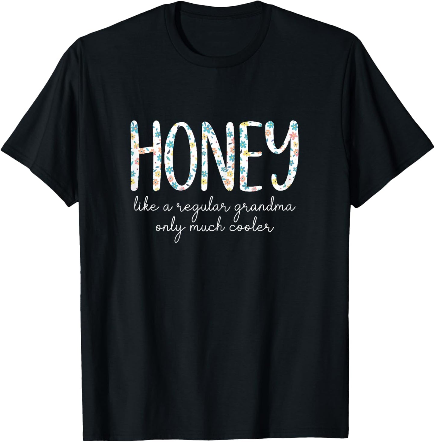 Honey Like A Regular Grandma Only Much Cooler Floral Cute T-Shirt - T-Shirt | Black
