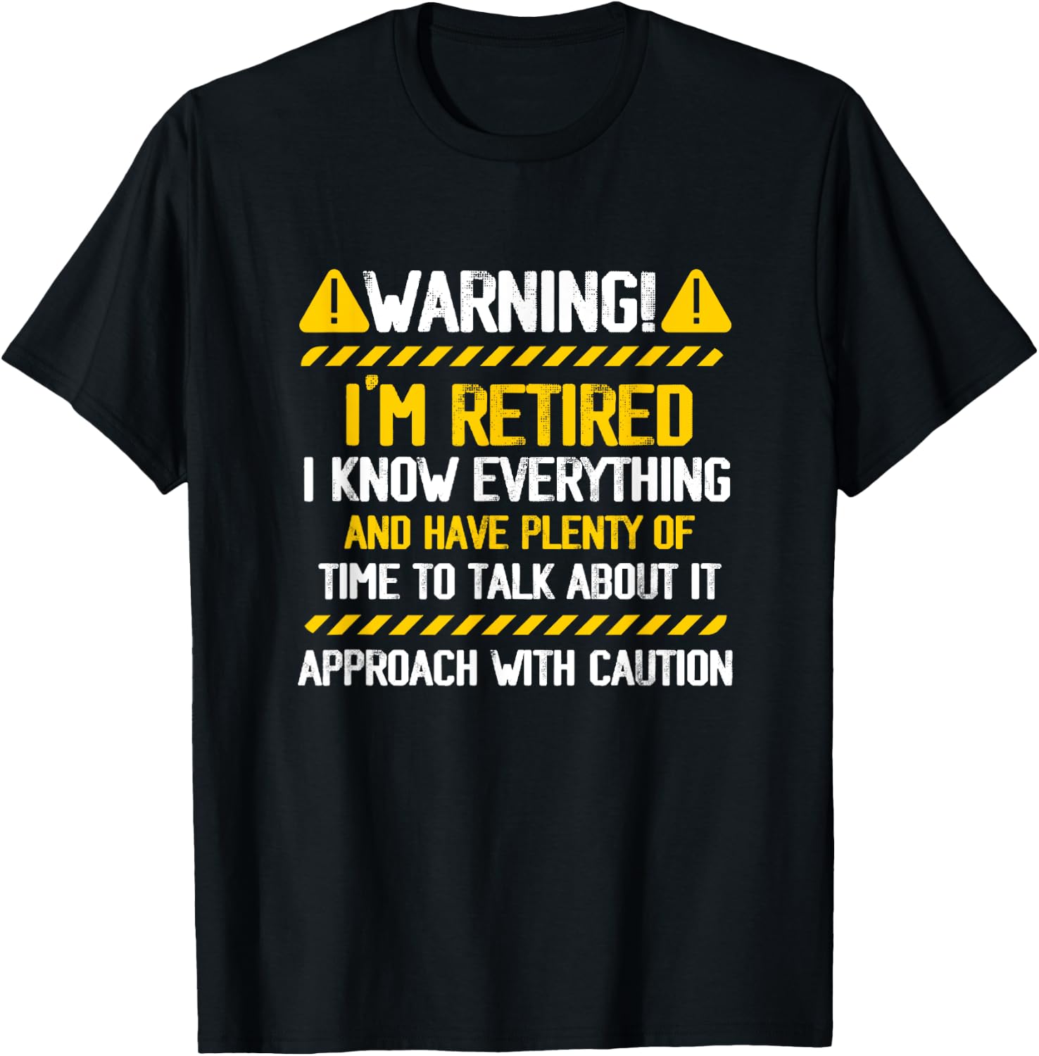 Retirement Retiree Warning I am Retired I Know Everything T-Shirt - T-Shirt | Black