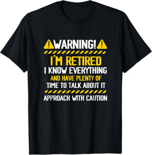 Retirement Retiree Warning I am Retired I Know Everything T-Shirt - T-Shirt | Black