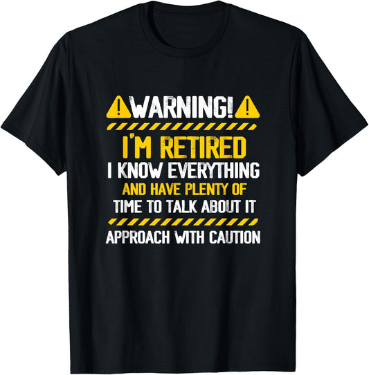 Retirement Retiree Warning I am Retired I Know Everything T-Shirt - T-Shirt | Black