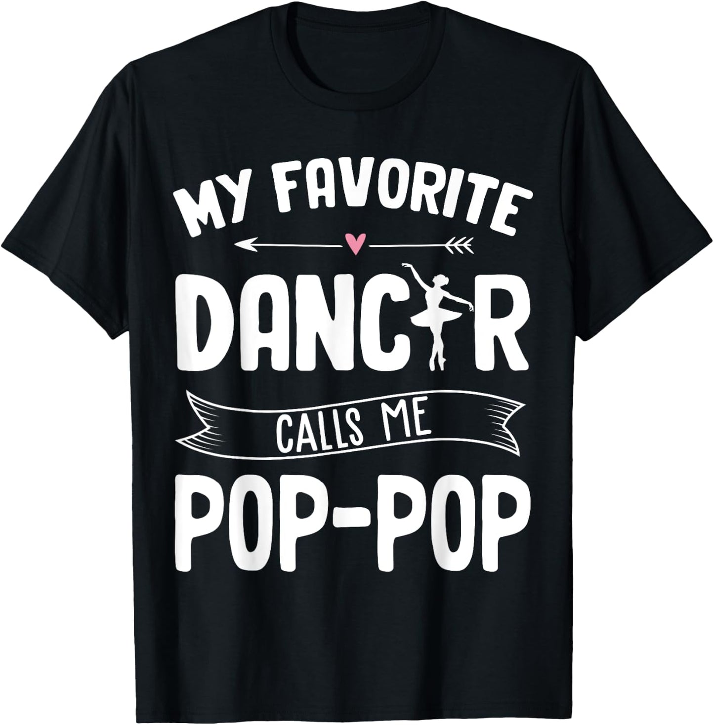 My Favorite Dancer Calls Me Pop Pop Ballet Father's Day Idea T-Shirt - T-Shirt | Black