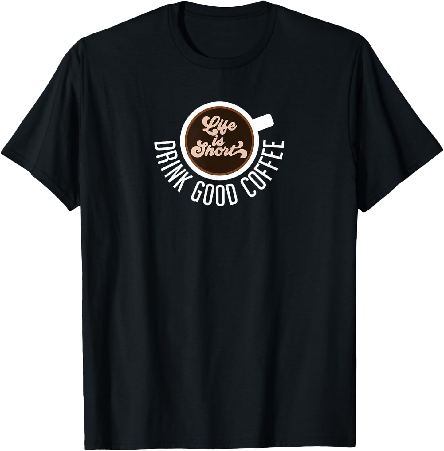 Life Is Short Drink Good Coffee Barista Cafe Funny Coffee T-Shirt - T-Shirt | Black