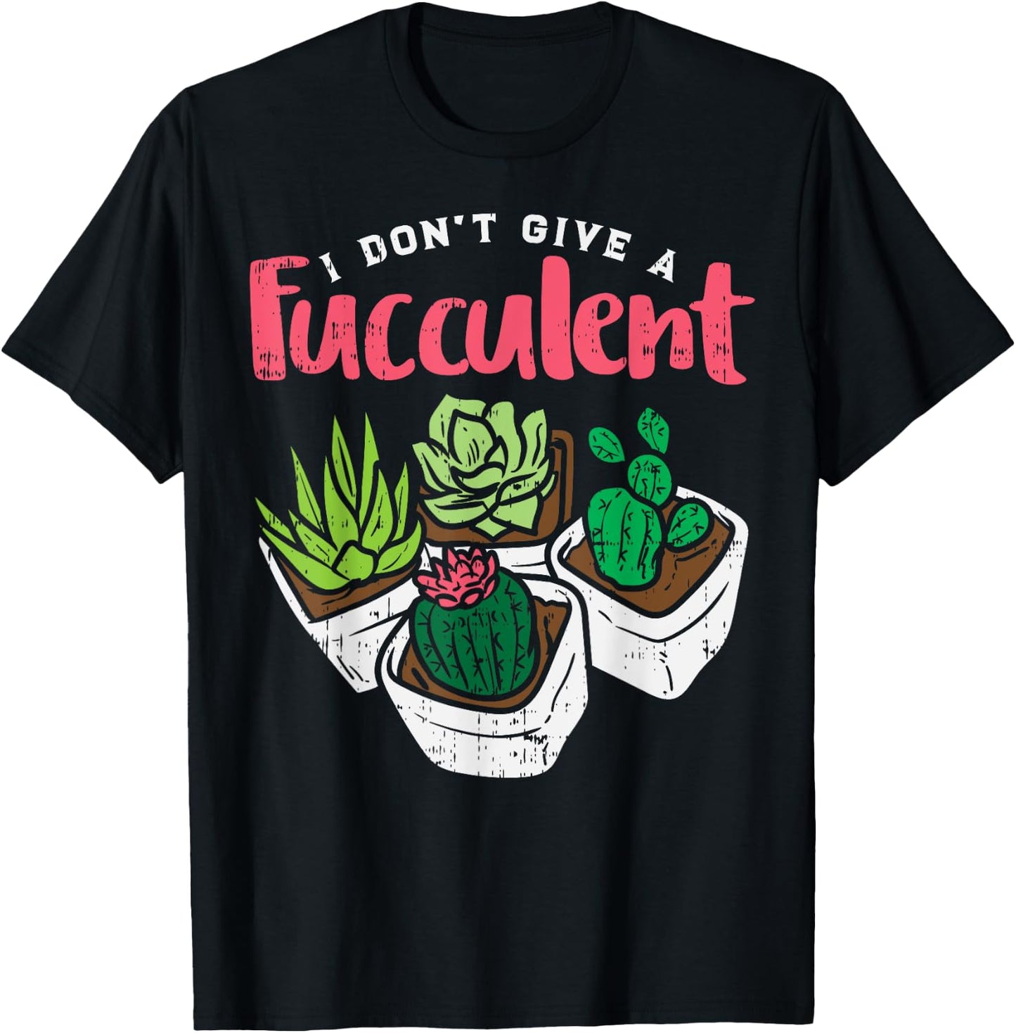 I Dont Give Fucculent Funny Cactus Succulent Plant Gardening T-Shirt - T-Shirt | Black