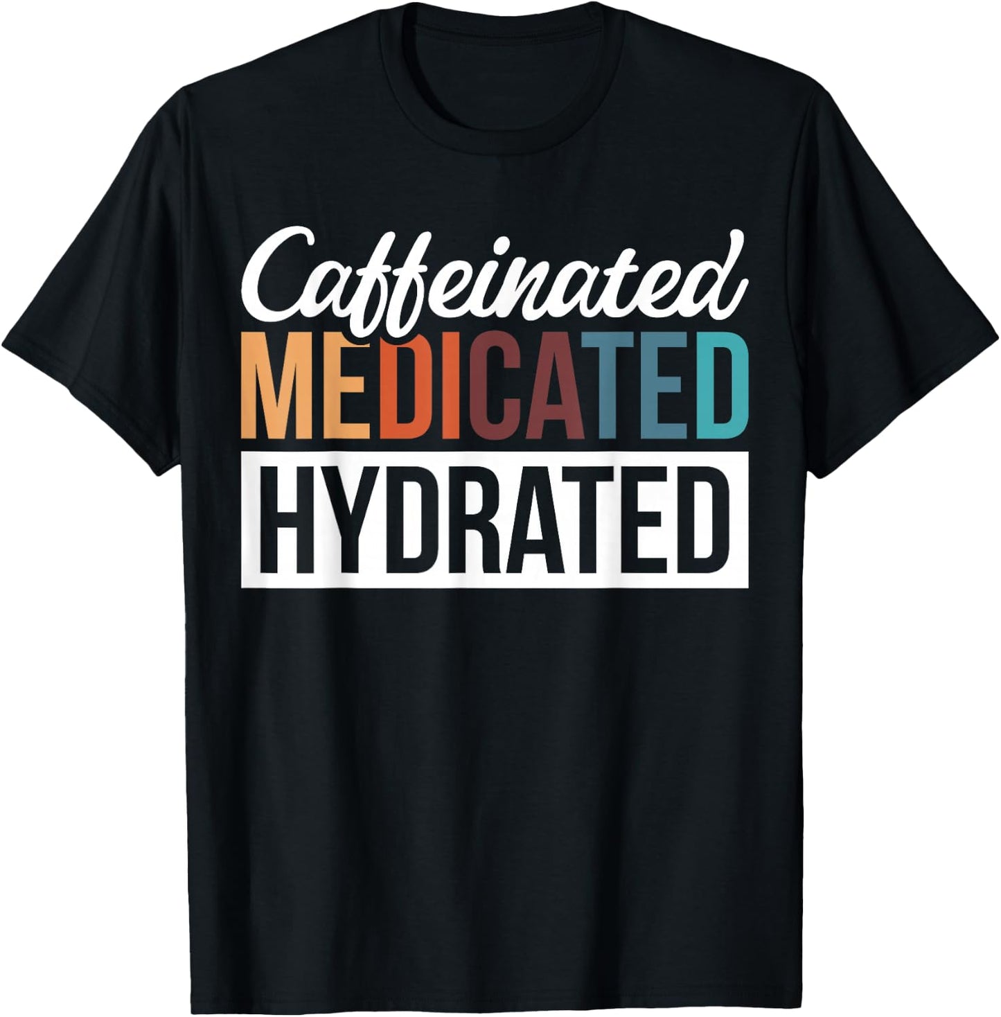 Caffeinated Medicated Hydrated T-Shirt - T-Shirt | Black