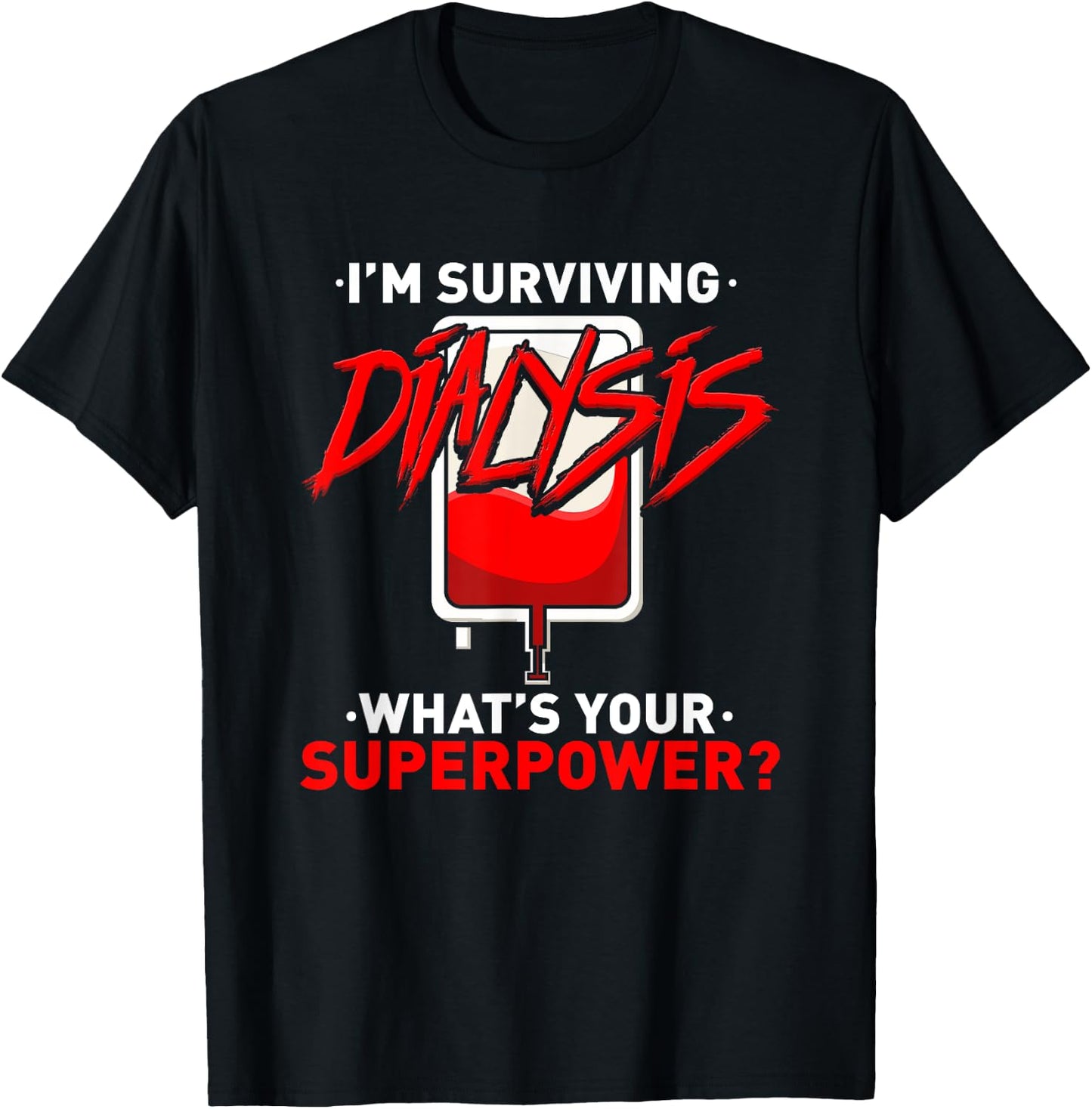 Surviving Dialysis Is My Superpower Hemodialysis Survivor T-Shirt - T-Shirt | Black