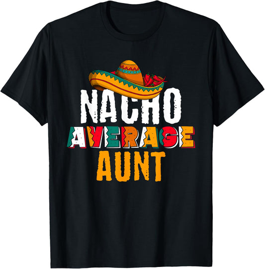Nacho Average Aunt Cinco De Mayo Funny Mexican Latin T-Shirt - T-Shirt | Black