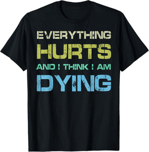Everything Hurts & I Think I'm Dying Funny Gym Workout T-Shirt - T-Shirt | Black