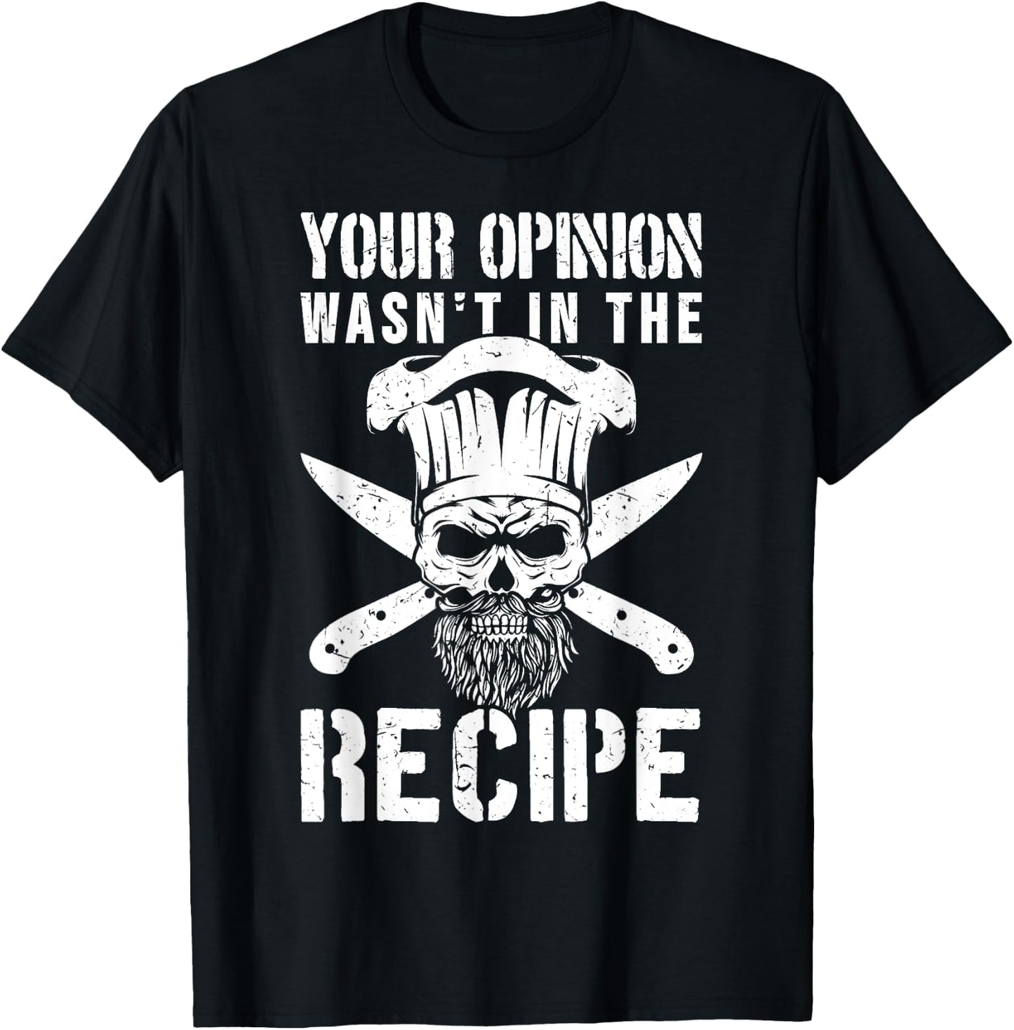 Chef Cook Cooking Your Opinion Wasn't In The Recipe T-Shirt - T-Shirt | Black