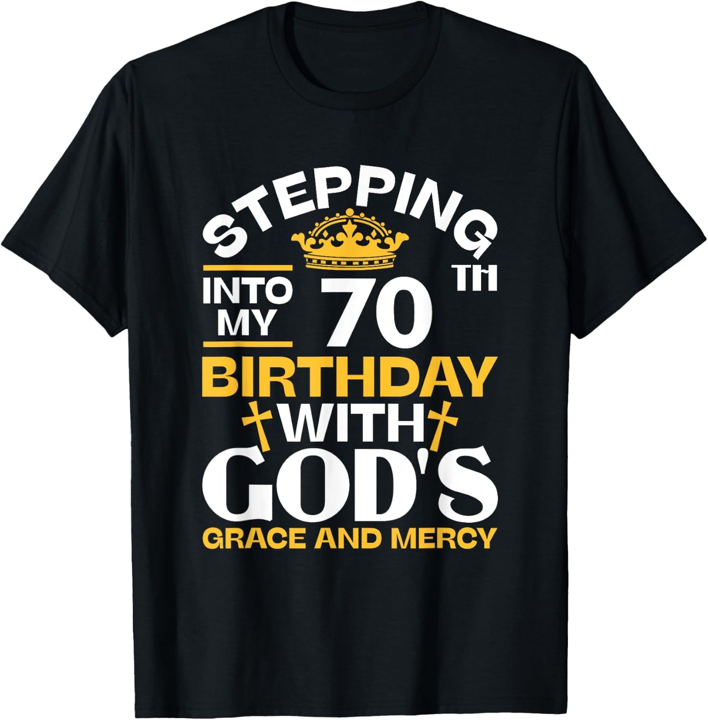 Stepping Into My 70th Birthday With Gods Grace And Mercy T-Shirt - T-Shirt | Black