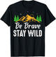 Wilderness Lovers Outdoor Be Brave Stay Wild T-Shirt - T-Shirt | Black