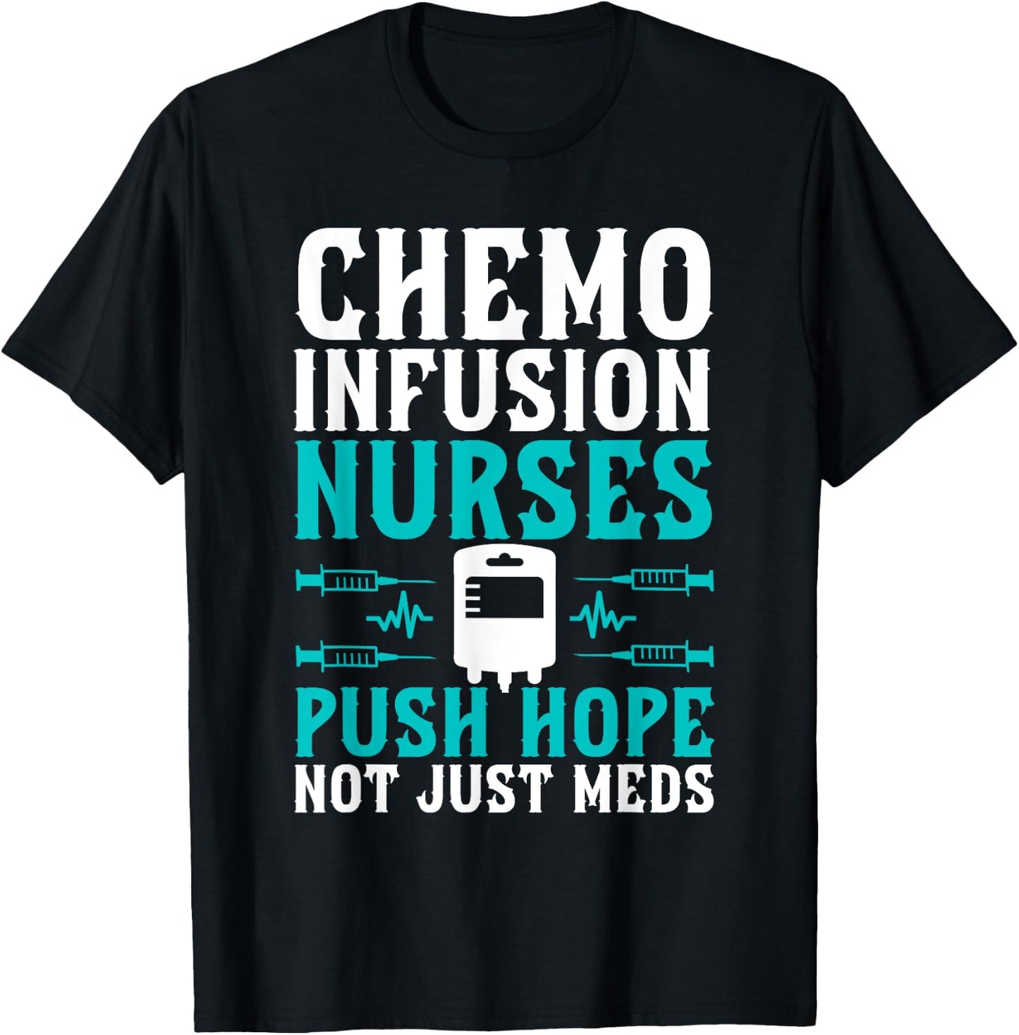 Chemo Infusion Nurses Push Hope Not Just Meds T-Shirt - T-Shirt | Black
