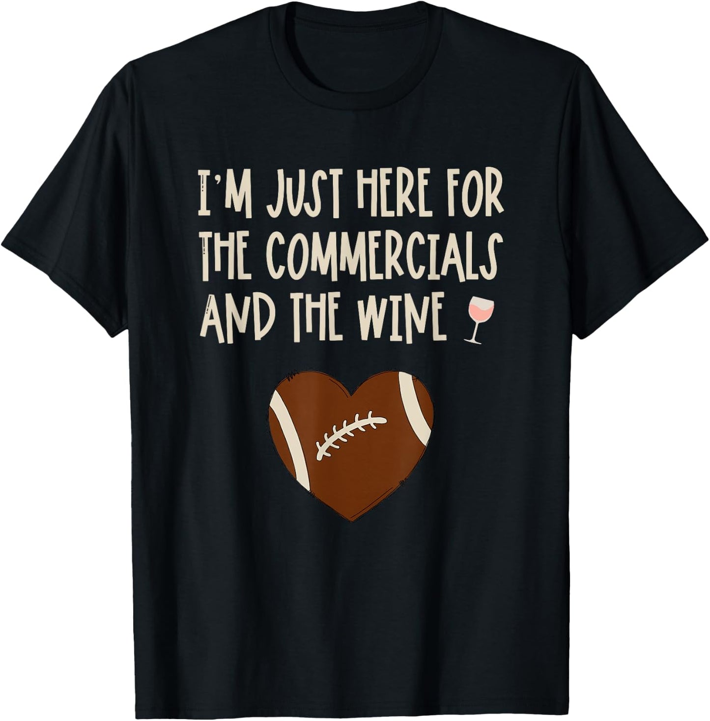 I'm Just Here For The Commercials And Wine Football Party T-Shirt - T-Shirt | Black