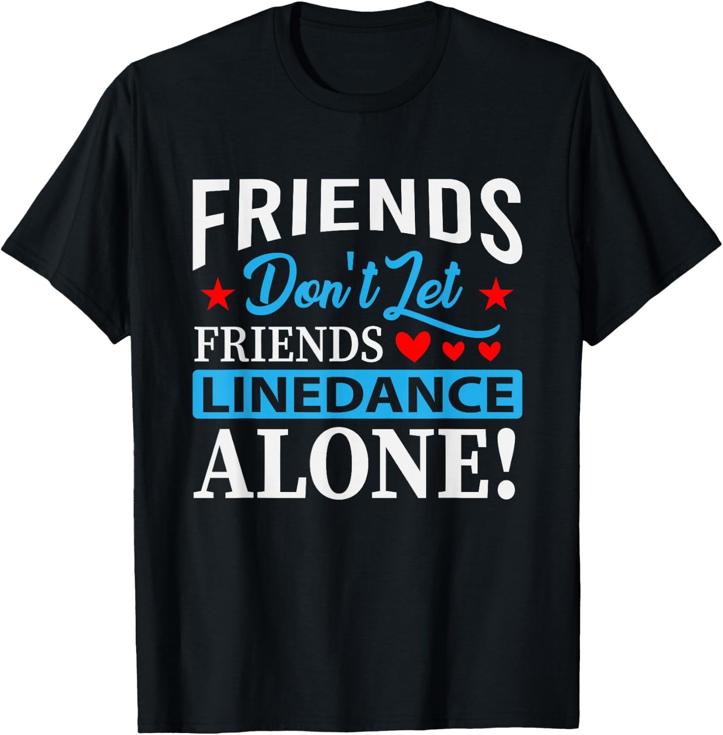Friends Dont Let Friends Linedance Alone Line Dance Small T-Shirt - T-Shirt | Black