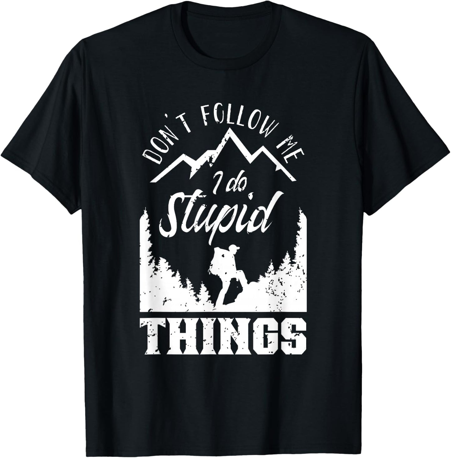 Don't Follow Me I Do Stupid Things Hike Hiking Hiker T-Shirt - T-Shirt | Black