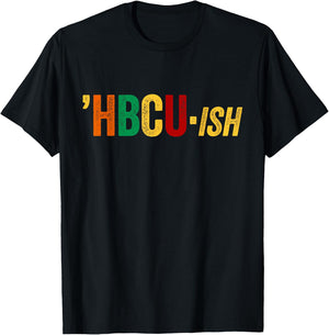 HBCU ISH Shirt HBCUish Historical Black College Alumni T-Shirt - T-Shirt | Black