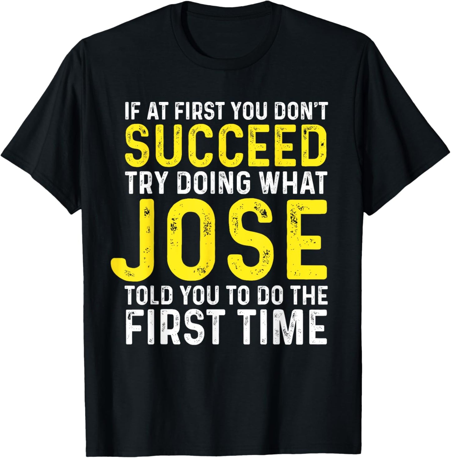 Jose If At First You Don't Succeed Funny Jose Name T-Shirt - T-Shirt | Black