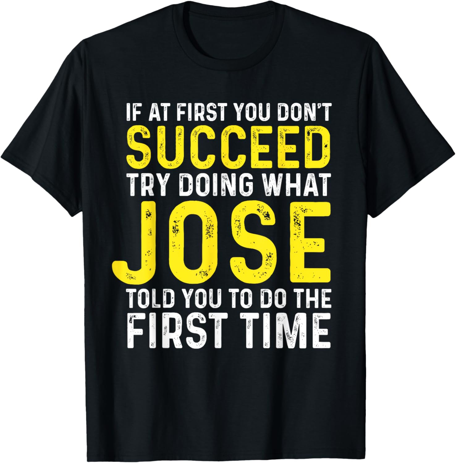 Jose If At First You Don't Succeed Funny Jose Name T-Shirt - T-Shirt | Black