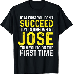 Jose If At First You Don't Succeed Funny Jose Name T-Shirt - T-Shirt | Black