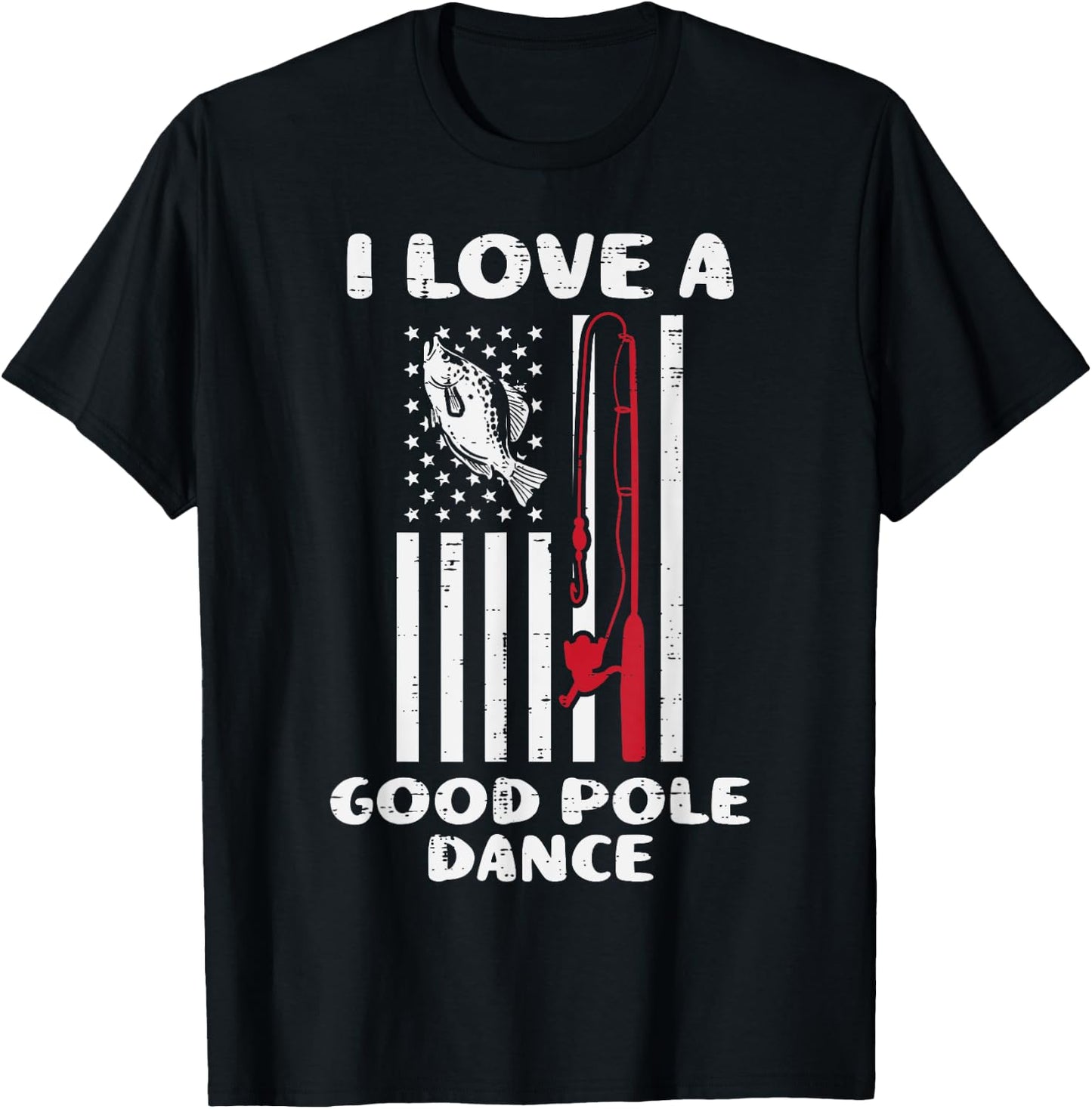 Love Good Pole Dance Flag Fish Vintage Fishing Patriotic Dad T-Shirt - T-Shirt | Black